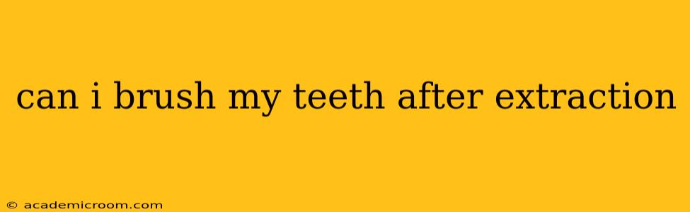 can i brush my teeth after extraction