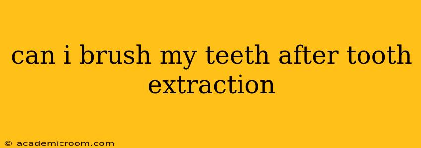 can i brush my teeth after tooth extraction