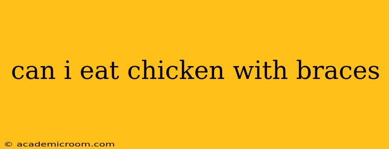 can i eat chicken with braces