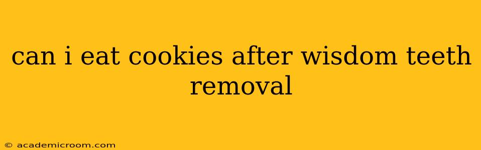 can i eat cookies after wisdom teeth removal
