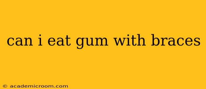 can i eat gum with braces