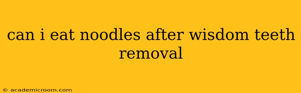 can i eat noodles after wisdom teeth removal