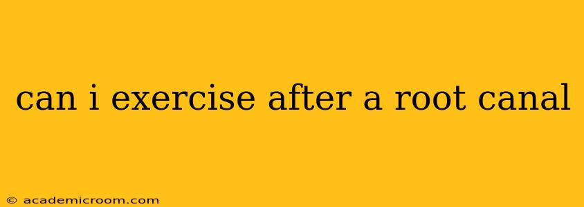 can i exercise after a root canal