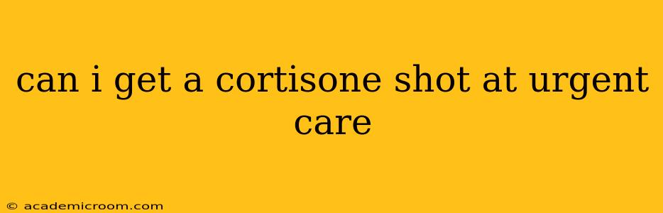 can i get a cortisone shot at urgent care