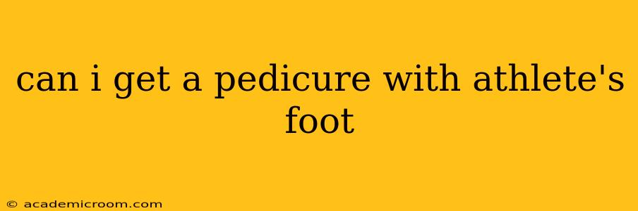 can i get a pedicure with athlete's foot