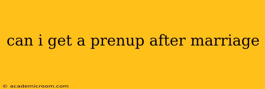can i get a prenup after marriage