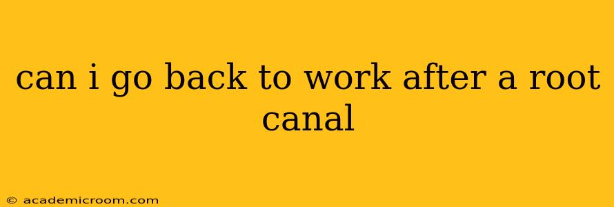 can i go back to work after a root canal