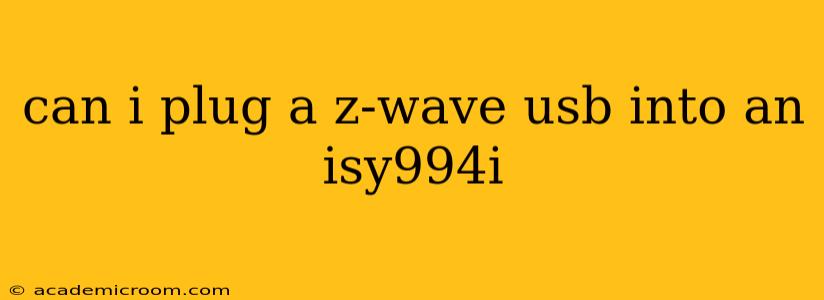 can i plug a z-wave usb into an isy994i