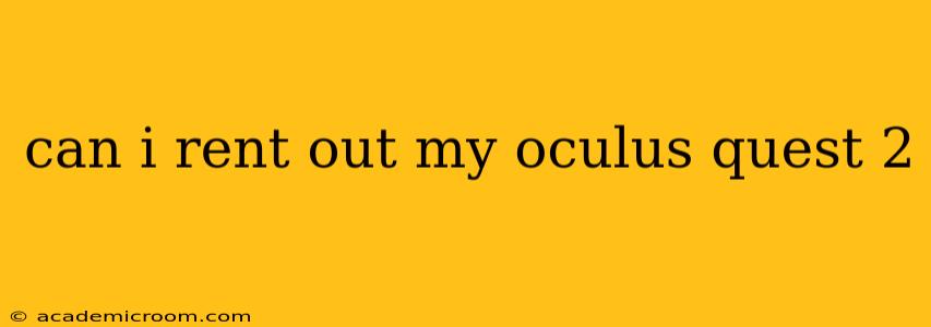 can i rent out my oculus quest 2