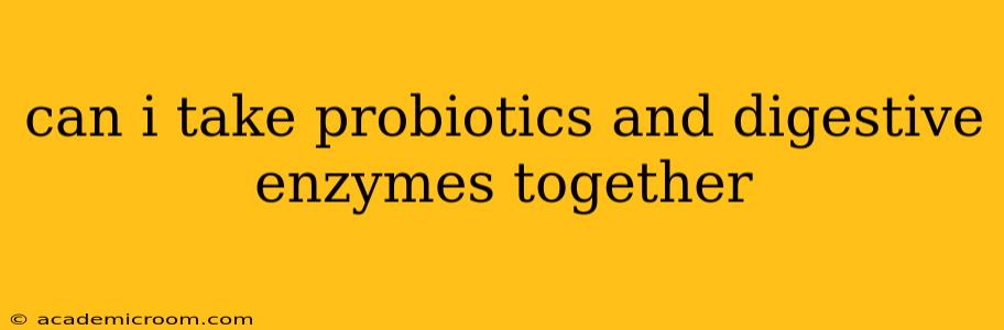 can i take probiotics and digestive enzymes together