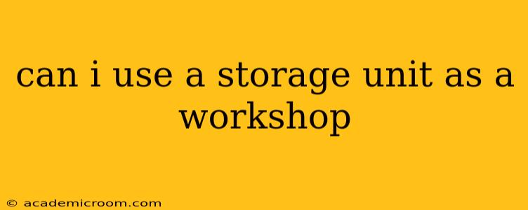 can i use a storage unit as a workshop