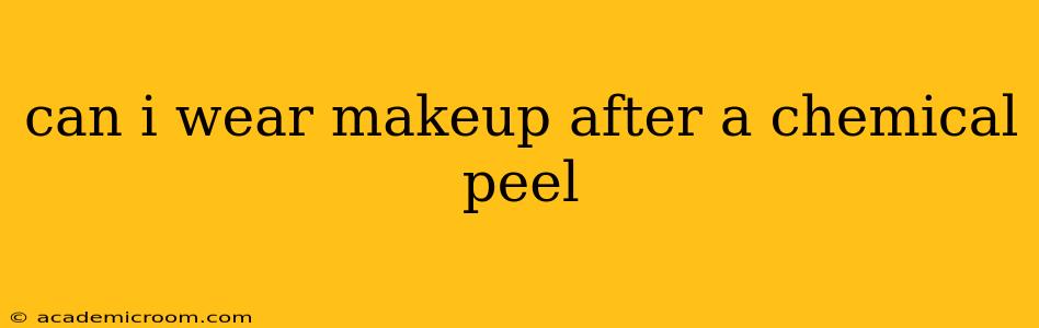 can i wear makeup after a chemical peel