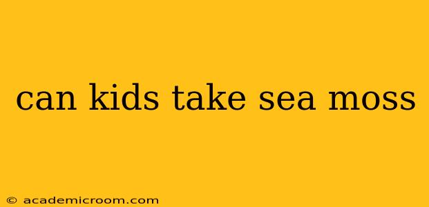 can kids take sea moss
