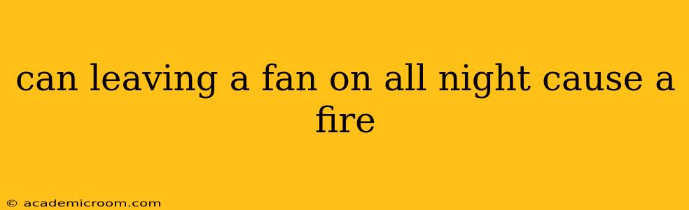 can leaving a fan on all night cause a fire