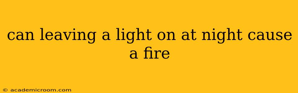 can leaving a light on at night cause a fire