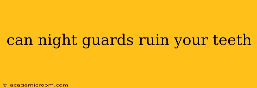 can night guards ruin your teeth