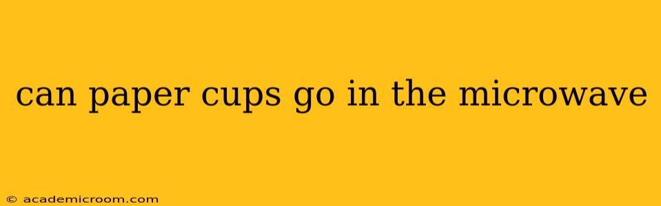 can paper cups go in the microwave