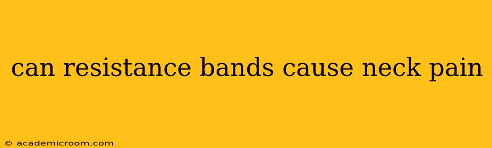 can resistance bands cause neck pain