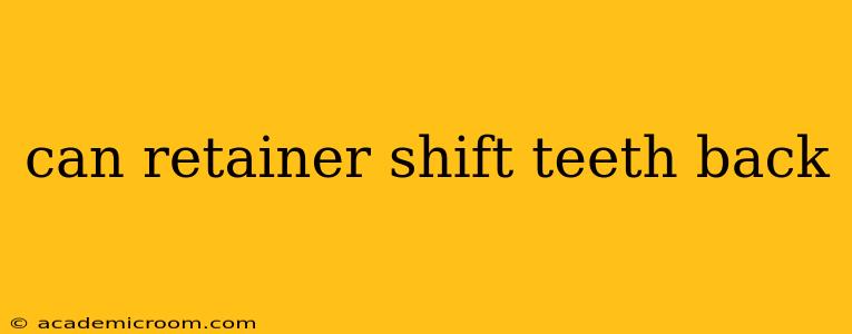 can retainer shift teeth back