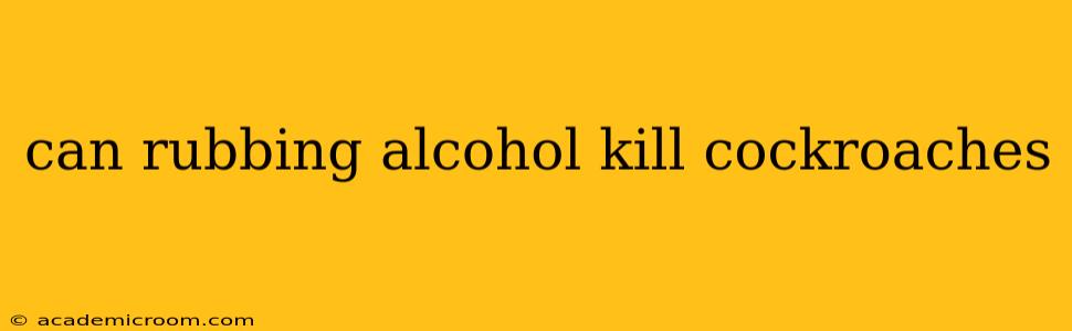 can rubbing alcohol kill cockroaches