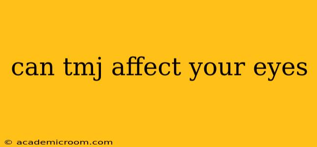 can tmj affect your eyes