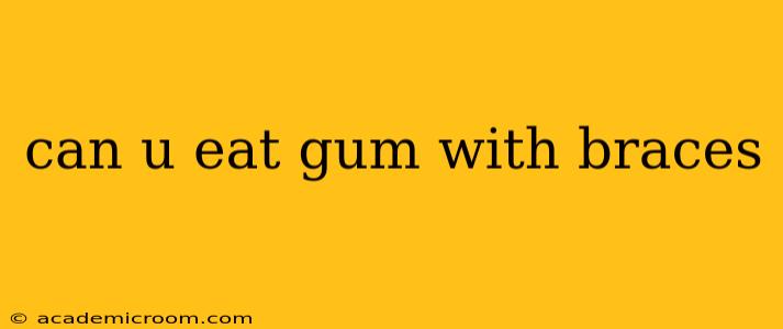 can u eat gum with braces