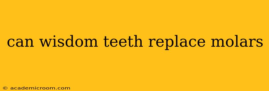 can wisdom teeth replace molars
