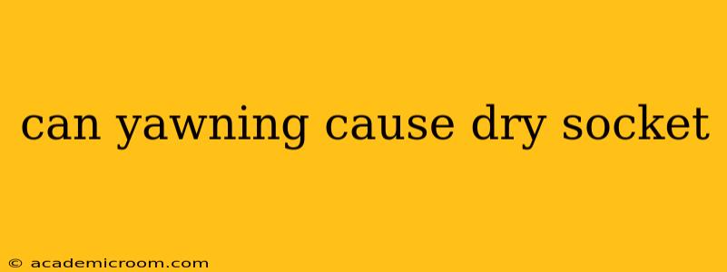 can yawning cause dry socket