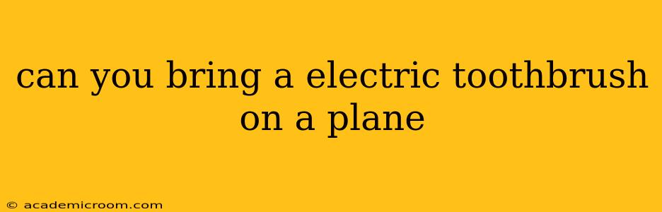 can you bring a electric toothbrush on a plane