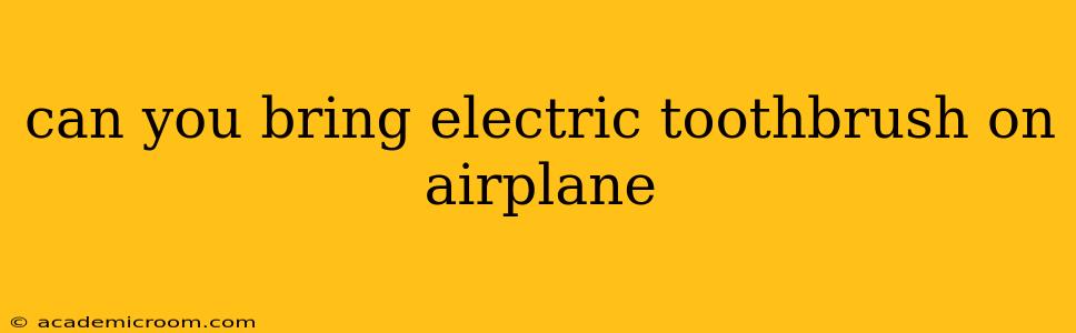 can you bring electric toothbrush on airplane