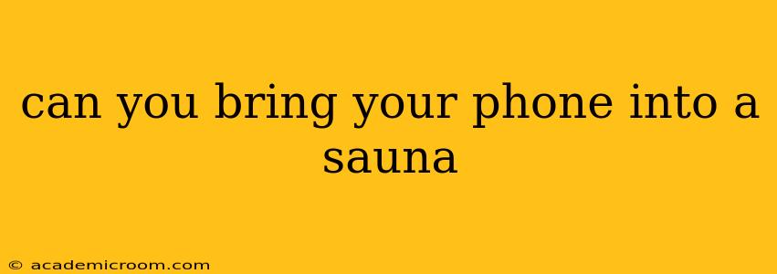 can you bring your phone into a sauna