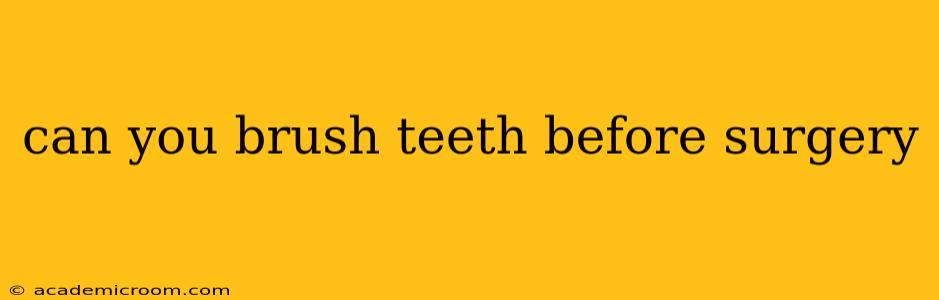 can you brush teeth before surgery