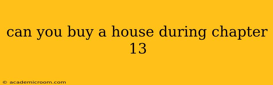 can you buy a house during chapter 13