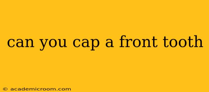 can you cap a front tooth