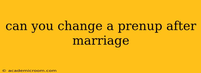 can you change a prenup after marriage