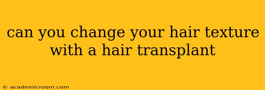 can you change your hair texture with a hair transplant