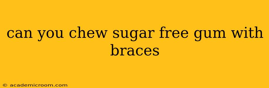 can you chew sugar free gum with braces