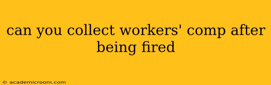 can you collect workers' comp after being fired