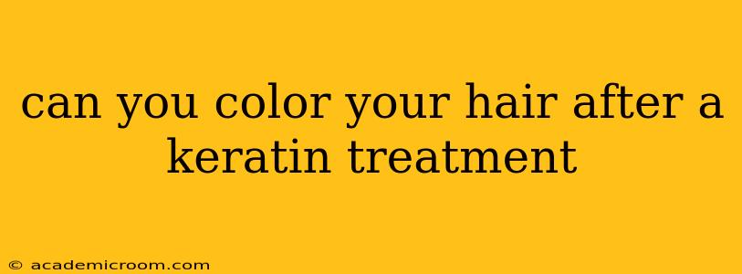 can you color your hair after a keratin treatment