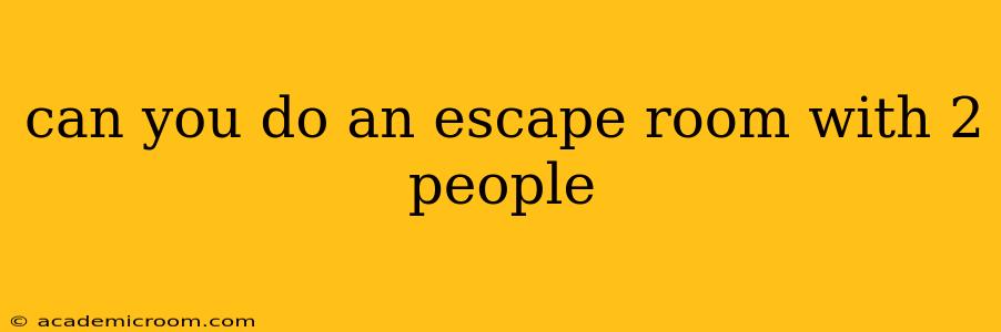can you do an escape room with 2 people