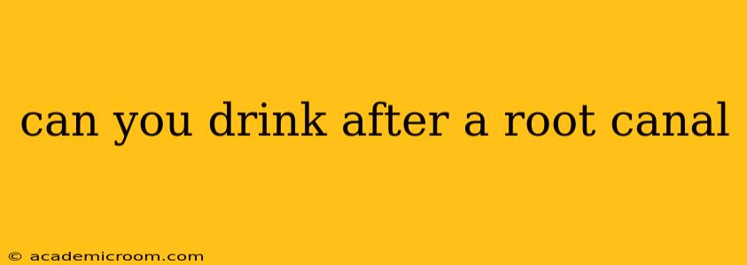 can you drink after a root canal