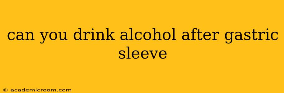 can you drink alcohol after gastric sleeve