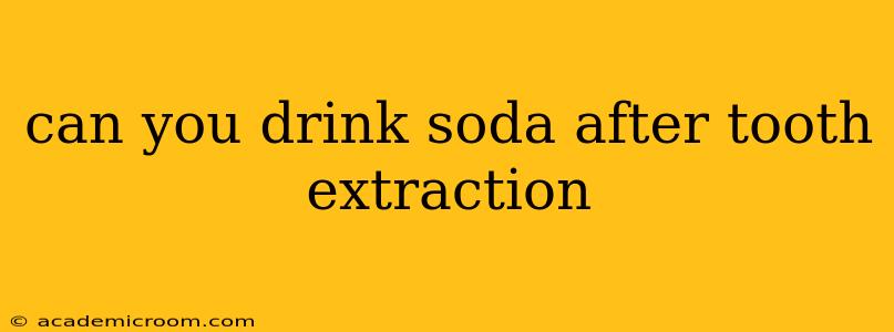 can you drink soda after tooth extraction