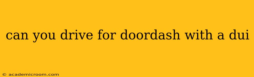 can you drive for doordash with a dui