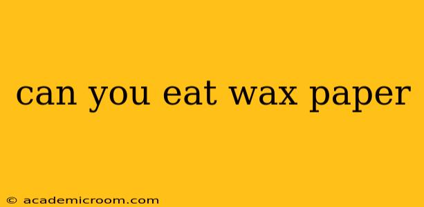 can you eat wax paper