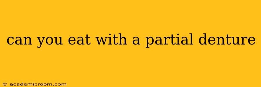 can you eat with a partial denture