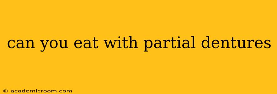 can you eat with partial dentures