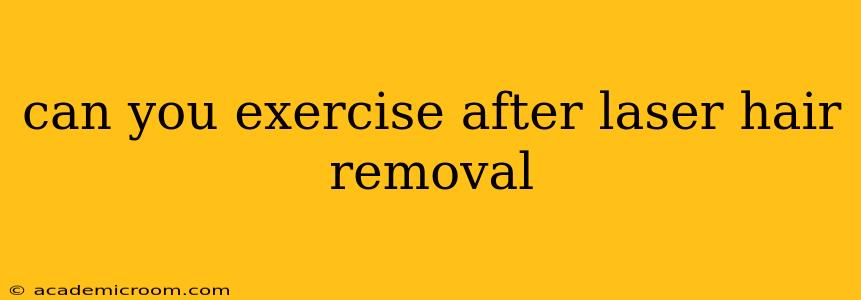 can you exercise after laser hair removal