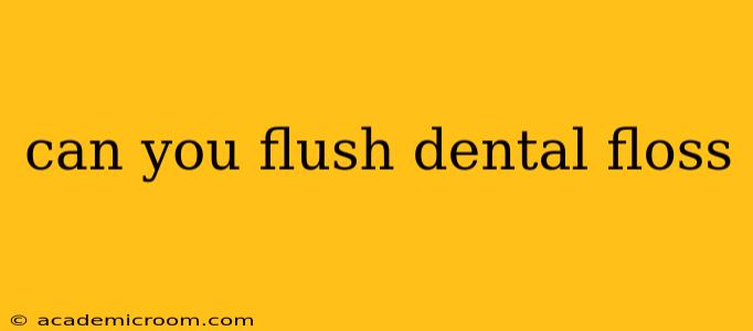 can you flush dental floss