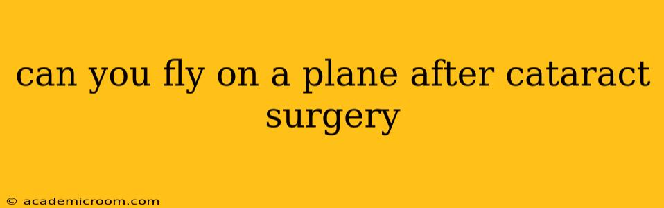 can you fly on a plane after cataract surgery